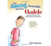 The Amazing Incredible Shrinking Ukulele