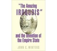 The Amazing Iroquois" And The Invention Of The Empire State