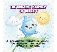 The Amazing Journey of Droppy: A delightful story in which you discover the water cycle in nature.