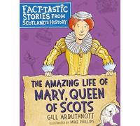 The Amazing Life of Mary Queen of Scots by Gill Arbuthnott Gill Arbuthnott (Auteur)