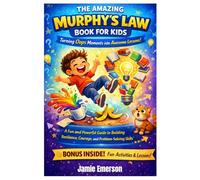 THE AMAZING MURPHY’S LAW BOOK FOR KIDS: Turning Oops Moments into Awesome Lessons : A Fun and Powerful Guide to Building Resilience, Courage, and Problem-Solving Skills