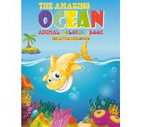The Amazing Ocean Animal Coloring Book for Little Explorers: Fun and Educational Ocean Coloring Pages with Whales, Sharks, Dolphins, Turtles, Fish, and More