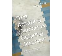 "The Amazing Ostrich: A Coloring Journey": Dive into the World of the Fastest Bird with Creative Colors!