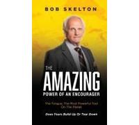 The Amazing Power Of An Encourager: The Tongue; The Most Powerful Tool On The Planet Does Yours Build Up Or Tear Down Paperback Book By Bob Skelton