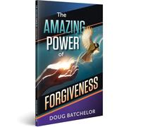 THE AMAZING POWER OF FORGIVENESS BY DOUG BATCHELOR