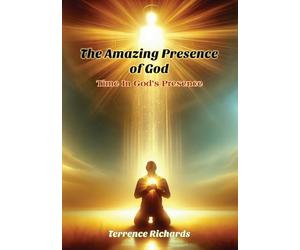 The Amazing Presence of God: Time in God's Presence