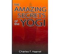 The Amazing Secrets of the Yogi Charles F. Haanel (Auteur)