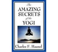 The Amazing Secrets of the Yogi Haanel, Charles F. (Auteur)