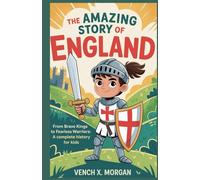 The Amazing Story of England: From Brave Kings to Fearless Warriors: A Complete History for Kids