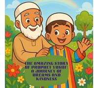 The Amazing Story of Prophet Yusuf: A Journey of Dreams and Kindness: The islamic story of prophet Yusuf