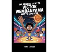 The Amazing Story of Victor Wembanyama’s Rise to Stardom