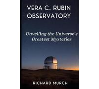 The Amazing Technology of the Vera C. Rubin Observatory: Unveiling the Universe's Greatest Mysteries