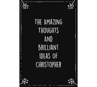 The Amazing Thoughts And Brilliant Ideas Of Christopher: Personalized Journal for Creative Thoughts and Daily Inspiration