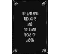 The Amazing Thoughts And Brilliant Ideas Of Jason: Personalized Journal for Creative Thoughts and Daily Inspiration