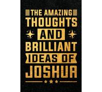 The Amazing Thoughts And Brilliant Ideas Of Joshua: Personalized Name Notebook for Creative Writing and Unique Ideas, 120 Pages, 6 x 9 Inch