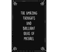 The Amazing Thoughts And Brilliant Ideas Of Michael: Personalized Journal for Creative Thoughts and Daily Inspiration