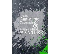 The Amazing Thoughts And Brilliant Ideas Of Xander: A Boys Journal For Young Writers
