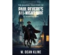 The Amazing, True Story Of Paul Revere's All-Night Ride To Warn America: 15-Minute History Series