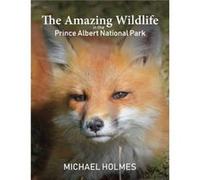 The Amazing Wildlife in the Prince Albert National Park by Holmes & Michael Inconnu (Auteur)