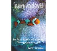 The Amazing World of Clownfish: Fun Facts, Science, and a Journey Through Coral Reef Life: Marine Life/Ocean Animals/Fish With Stripes/Symbiosis/Sea ... Science/Conservation/STEM/Citizen Science