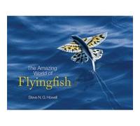 The Amazing World of Flyingfish by Steve N. G. Howell Steve N G Howell (Auteur)
