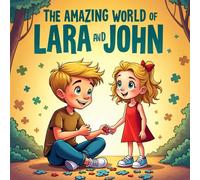 The Amazing World of Lara and John, A Story book for kids About Friendship, Creativity, and Understanding Autism.