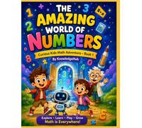 The Amazing World of Numbers: A Fun and cartoonized Math Adventure That Teaches Counting, Number Sense, Place Value, Patterns, Comparing Numbers, and Early Problem-Solving Through Exciting Stories
