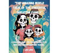 "The Amazing World Tour of the Cheerful Skeleton Family": A Coloring Book for Children Ages 5-15 Who Love Adventures and Travel.