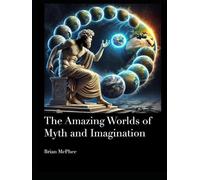 The Amazing Worlds of Myth and Imagination
