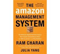 The Amazon Management System : The Ultimate Digital Business Engine That Creates Extraordinary Value for Both Customers and Shareholders Ram Charan , Julia Yang (Auteur)