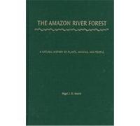 The Amazon River Forest: A Natural History Of Plants, Animals, And People