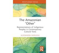 The Amazonian “Other”: Representations of Indigenous Peoples in Contemporary Cultural Texts