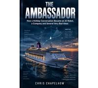 The Ambassador: How a Holiday Conversation Beacme an AI Robot, a Company and several.bad ideas