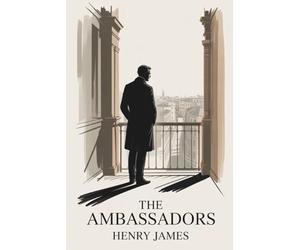 The Ambassadors: A Masterpiece of Psychological and Social Realism (Annotated)