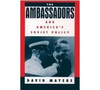 The Ambassadors and America's Soviet Policy David Allan Mayers (Auteur)
