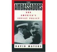 The Ambassadors and America's Soviet Policy David Allan Mayers (Auteur)