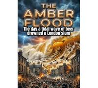 The Amber Flood: The day a tidal wave of beer drowned a London slum