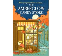 The Amberglow Candy Store: The charming and cosy fable for fans The Dallergut Dream Department Store and Before The Coffee Gets Cold