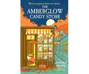 The Amberglow Candy Store: The charming and cosy fable for fans The Dallergut Dream Department Store and Before The Coffee Gets Cold