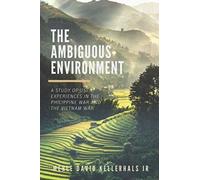 The Ambiguous Environment: A Study Of Us Experiences In The Philippine War And The Vietnam War
