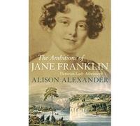 The Ambitions of Jane Franklin: Victorian Lady Adventurer - [Livre en VO] Alison Alexander (Auteur)