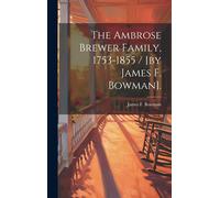 The Ambrose Brewer Family, 1753-1855 / [By James F. Bowman].