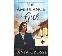 The Ambulance Girl A Compelling Wartime Saga Of Love, Loss And Self-Discovery