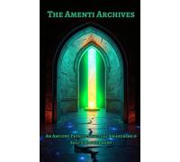 The Amenti Archives: An Ancient Path to Spiritual Awakening & Self-Empowerment