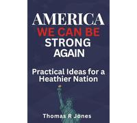 The America We Can Be: Practical Ideas for a Stronger Family How Communities, Institutions, and Citizens Build a Better Future