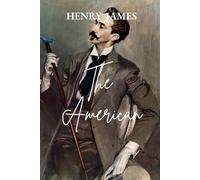 The American: A Classic American Novel of Gilded Age Romance and European Intrigue