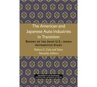 The American and Japanese Auto Industries in Transition by Edited by Robert Cole & Edited by Taizo Yakushiji Robert E. Cole (Auteur)