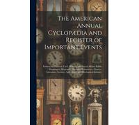 The American Annual Cyclopædia And Register Of Important Events ...: Embracing Political, Civil, Military, And Social Affairs; Public Documents; Biogr