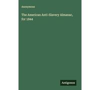 The American Anti-Slavery Almanac, for 1844