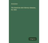 The American Anti-Slavery Almanac, for 1844